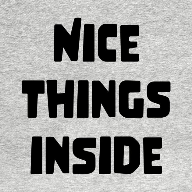 NICE THINGS INSIDE slogan Quote funny gift idea by jodotodesign